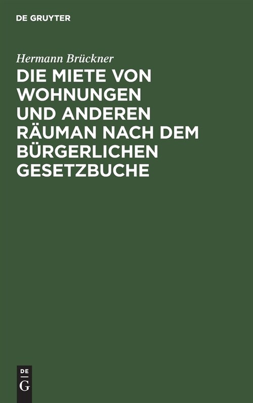 Die Miete Von Wohnungen Und Anderen R?man Nach Dem B?gerlichen Gesetzbuche (Hardcover, 2, 2., Umgearb. Au)