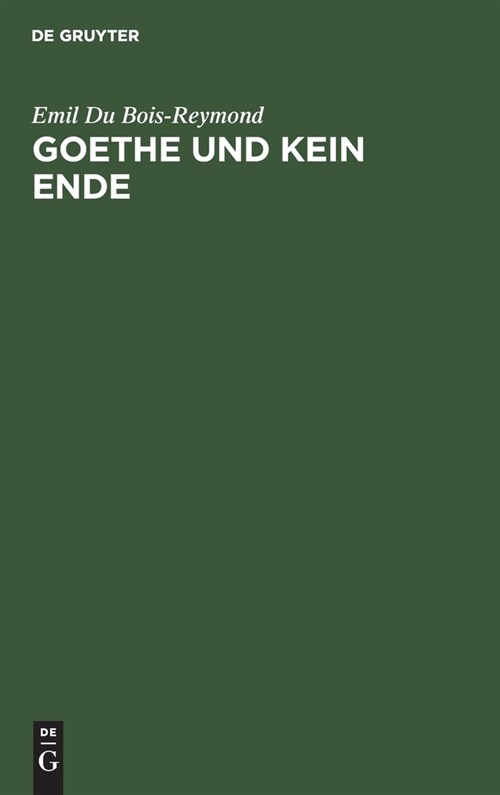 Goethe Und Kein Ende: Rede Bei Antritt Des Rectorats Der K?igl. Friedrich-Wilhelms-Universit? Zu Berlin Am 15. October 1882 (Hardcover, Reprint 2021)