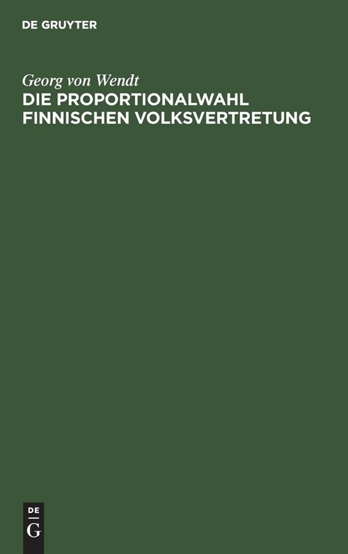 Die Proportionalwahl Finnischen Volksvertretung: Ihre Entstehung, Voraussetzungen Und Anwendung (Hardcover, Reprint 2021)
