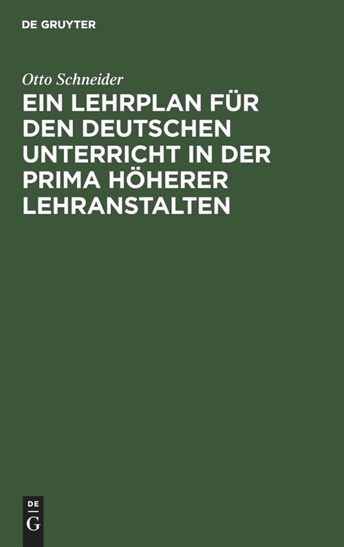 Ein Lehrplan f? den deutschen Unterricht in der Prima h?erer Lehranstalten (Hardcover, Reprint 2021)