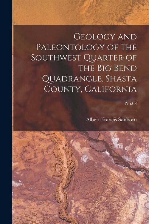 Geology and Paleontology of the Southwest Quarter of the Big Bend Quadrangle, Shasta County, California; No.63 (Paperback)