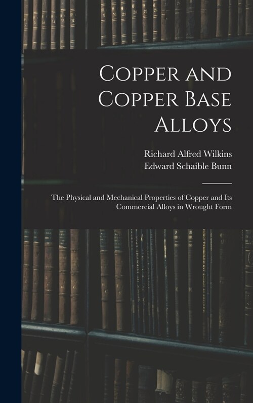 Copper and Copper Base Alloys: the Physical and Mechanical Properties of Copper and Its Commercial Alloys in Wrought Form (Hardcover)