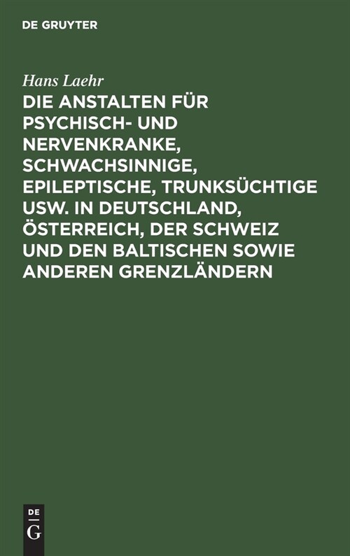 Die Anstalten F? Psychisch- Und Nervenkranke, Schwachsinnige, Epileptische, Trunks?htige Usw. in Deutschland, ?terreich, Der Schweiz Und Den Baltis (Hardcover, 8, 8. Aufl. Erweit)