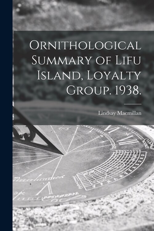 Ornithological Summary of Lifu Island, Loyalty Group. 1938. (Paperback)