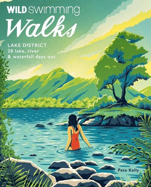 Wild Swimming Walks Lake District : 28 lake, river and waterfall days out (Paperback)