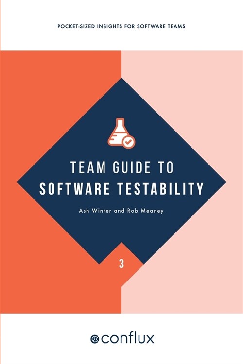 Team Guide to Software Testability: Better software through greater testability (Paperback)
