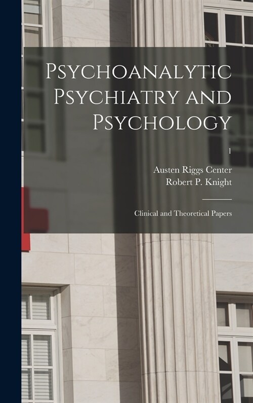 Psychoanalytic Psychiatry and Psychology; Clinical and Theoretical Papers; 1 (Hardcover)