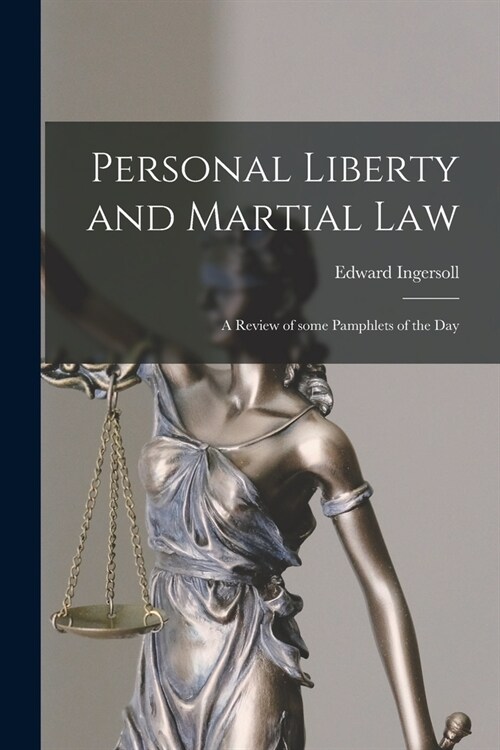 Personal Liberty and Martial Law: a Review of Some Pamphlets of the Day (Paperback)
