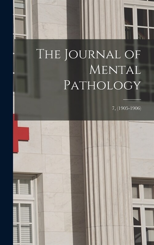 The Journal of Mental Pathology; 7, (1905-1906) (Hardcover)
