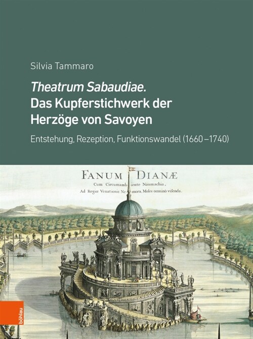 Theatrum Sabaudiae. Das Kupferstichwerk Der Herzoge Von Savoyen: Entstehung, Rezeption, Funktionswandel (1660-1740) (Hardcover)