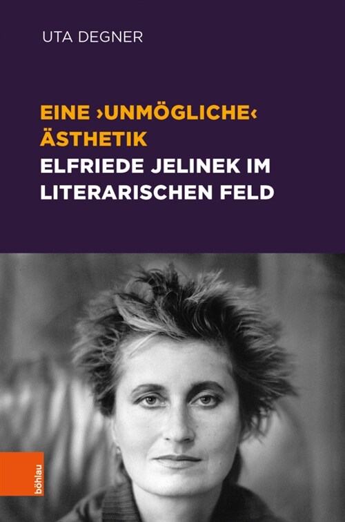 Eine Unmogliche Asthetik - Elfriede Jelinek Im Literarischen Feld (Hardcover)