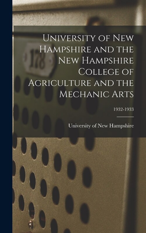 University of New Hampshire and the New Hampshire College of Agriculture and the Mechanic Arts; 1932-1933 (Hardcover)