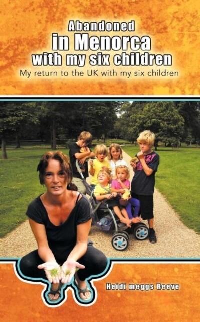 Abandoned in Menorca with My Six Children: My Return to the UK with My Six Children (Paperback)