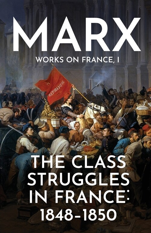 The Class Struggles in France: 1848-1850 (Paperback)