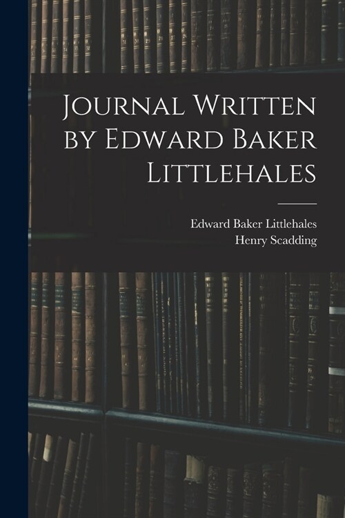 Journal Written by Edward Baker Littlehales (Paperback)