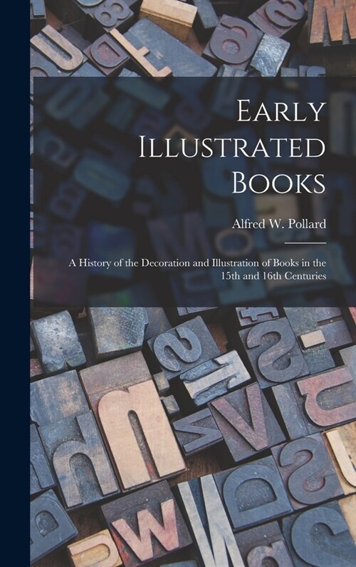 Early Illustrated Books: a History of the Decoration and Illustration of Books in the 15th and 16th Centuries (Hardcover)