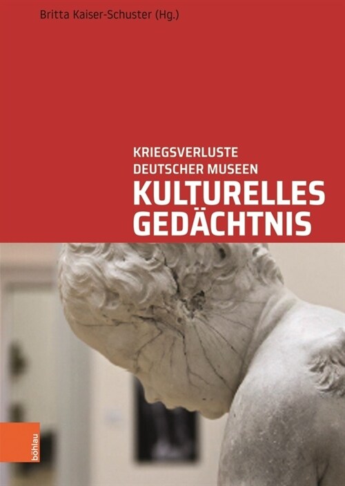 Kulturelles Gedachtnis: Kriegsverluste Deutscher Museen. Wege Und Biografien (Hardcover)