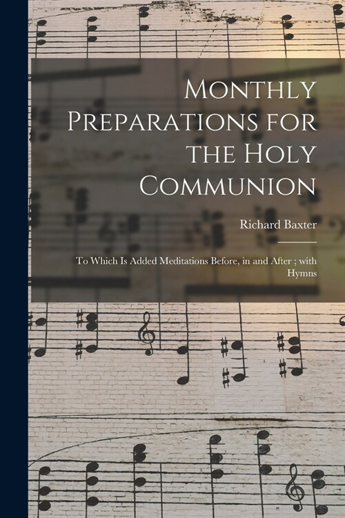 Monthly Preparations for the Holy Communion: to Which is Added Meditations Before, in and After; With Hymns (Paperback)