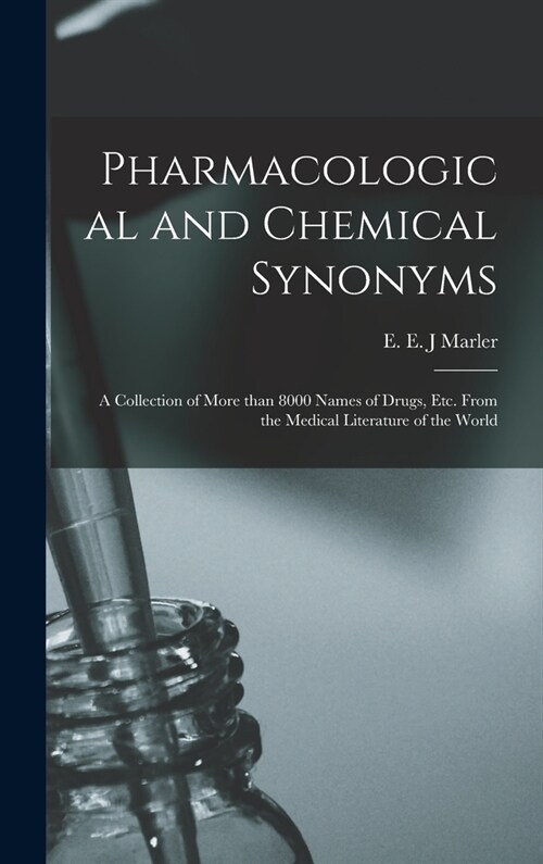 Pharmacological and Chemical Synonyms: a Collection of More Than 8000 Names of Drugs, Etc. From the Medical Literature of the World (Hardcover)