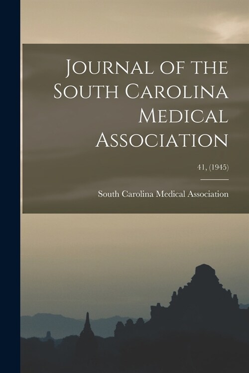 Journal of the South Carolina Medical Association; 41, (1945) (Paperback)