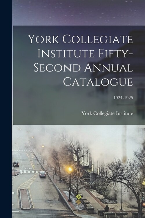 York Collegiate Institute Fifty-second Annual Catalogue; 1924-1925 (Paperback)