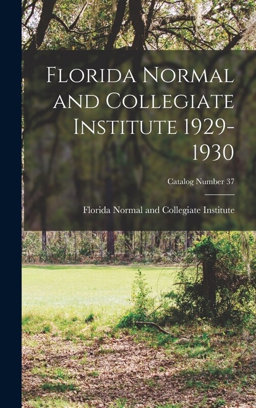Florida Normal and Collegiate Institute 1929-1930; Catalog Number 37 (Hardcover)