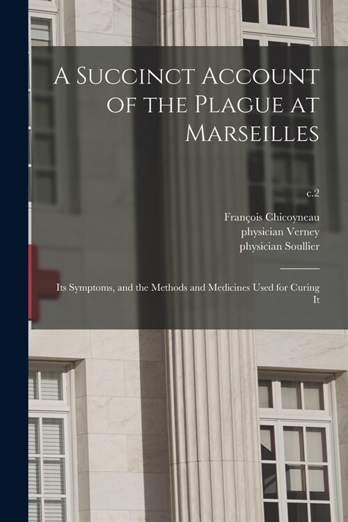 A Succinct Account of the Plague at Marseilles: Its Symptoms, and the Methods and Medicines Used for Curing It; c.2 (Paperback)