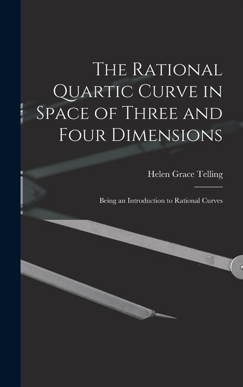 The Rational Quartic Curve in Space of Three and Four Dimensions; Being an Introduction to Rational Curves (Hardcover)