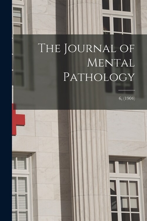 The Journal of Mental Pathology; 6, (1904) (Paperback)