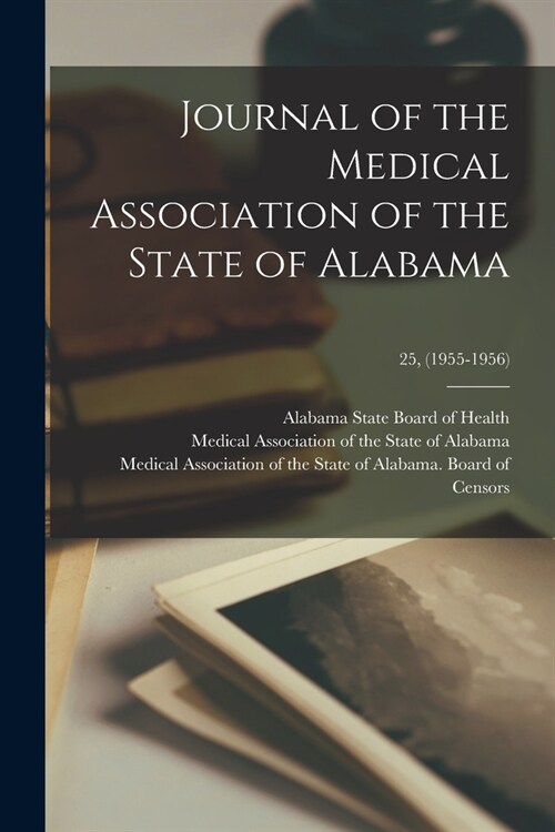Journal of the Medical Association of the State of Alabama; 25, (1955-1956) (Paperback)