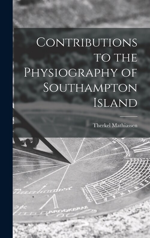Contributions to the Physiography of Southampton Island (Hardcover)