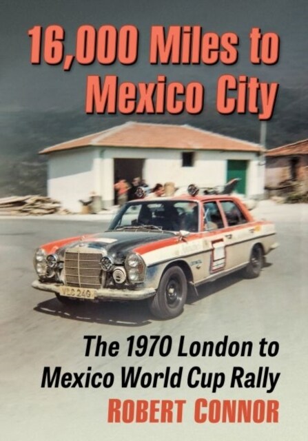 16,000 Miles to Mexico City: The 1970 London to Mexico World Cup Rally (Paperback)