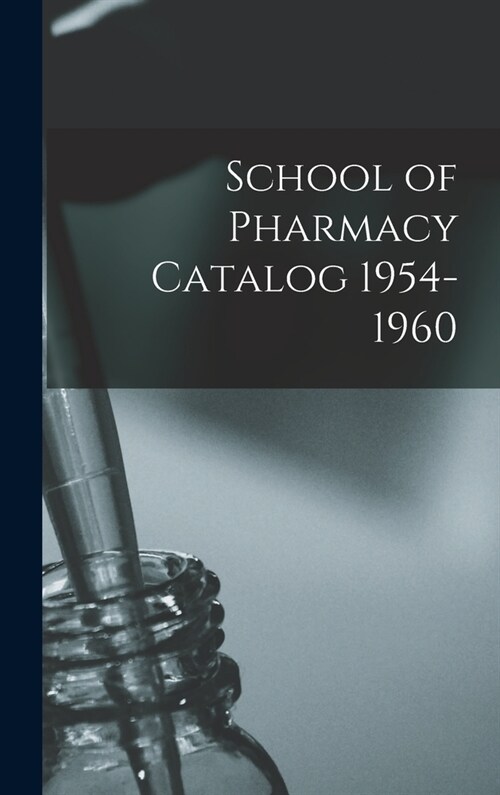 School of Pharmacy Catalog 1954-1960 (Hardcover)