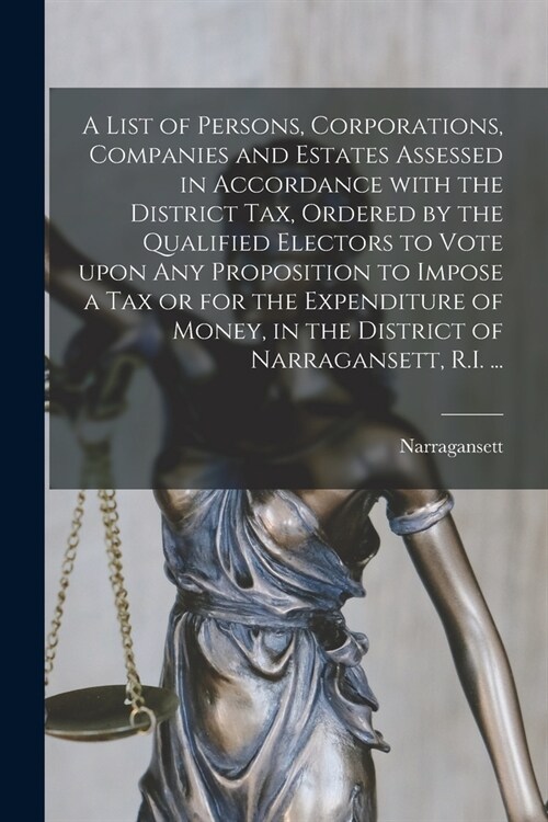 A List of Persons, Corporations, Companies and Estates Assessed in Accordance With the District Tax, Ordered by the Qualified Electors to Vote Upon An (Paperback)