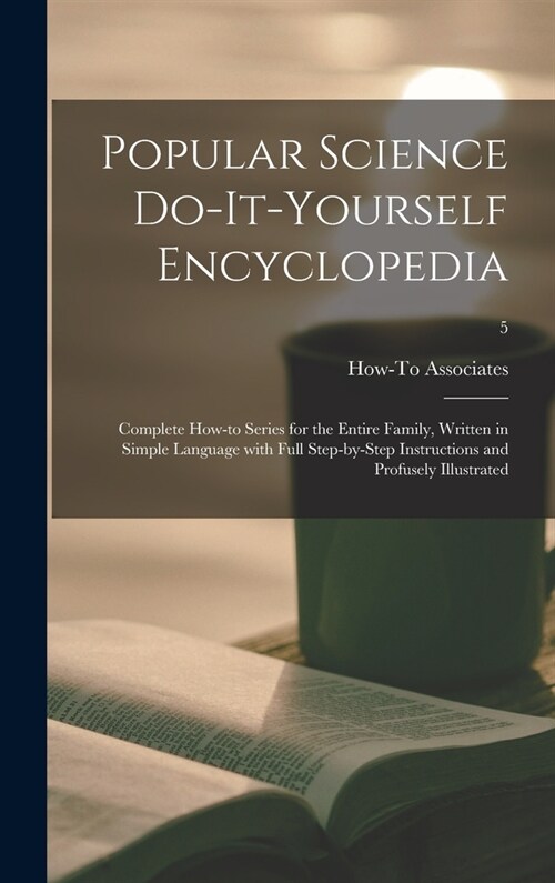 Popular Science Do-it-yourself Encyclopedia; Complete How-to Series for the Entire Family, Written in Simple Language With Full Step-by-step Instructi (Hardcover)