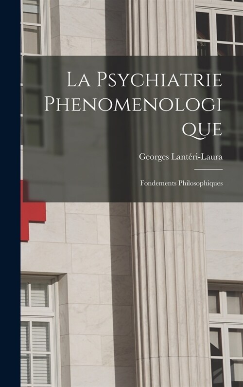 La Psychiatrie Phenomenologique: Fondements Philosophiques (Hardcover)