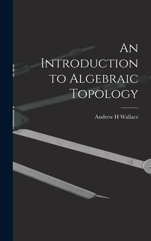 An Introduction to Algebraic Topology (Hardcover)
