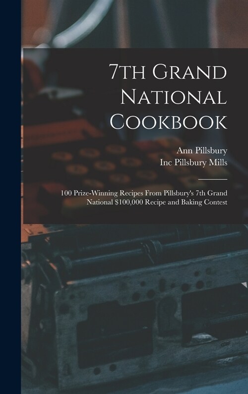7th Grand National Cookbook: 100 Prize-winning Recipes From Pillsburys 7th Grand National $100,000 Recipe and Baking Contest (Hardcover)