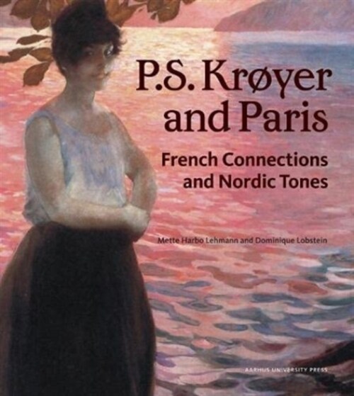 P.S. Kroyer and Paris: French Connections and Nordic Tones (Hardcover)