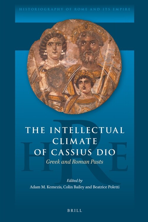 The Intellectual Climate of Cassius Dio: Greek and Roman Pasts (Hardcover)