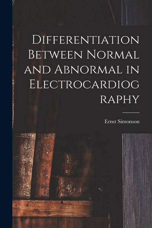 Differentiation Between Normal and Abnormal in Electrocardiography (Paperback)