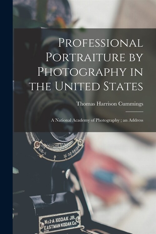 Professional Portraiture by Photography in the United States: A National Academy of Photography; an Address (Paperback)