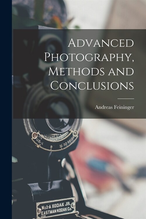 Advanced Photography, Methods and Conclusions (Paperback)