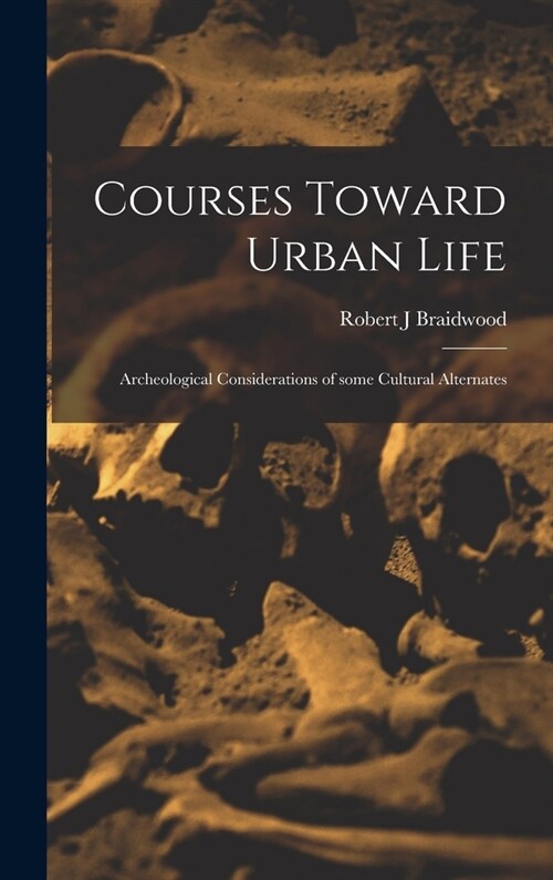 Courses Toward Urban Life: Archeological Considerations of Some Cultural Alternates (Hardcover)