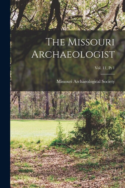 The Missouri Archaeologist; Vol. 11, Pt 1 (Paperback)