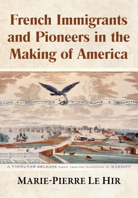 French Immigrants and Pioneers in the Making of America (Paperback)