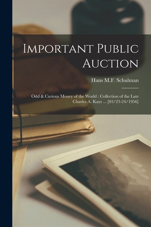 Important Public Auction: Odd & Curious Money of the World: Collection of the Late Charles A. Kays ... [03/23-24/1956] (Paperback)
