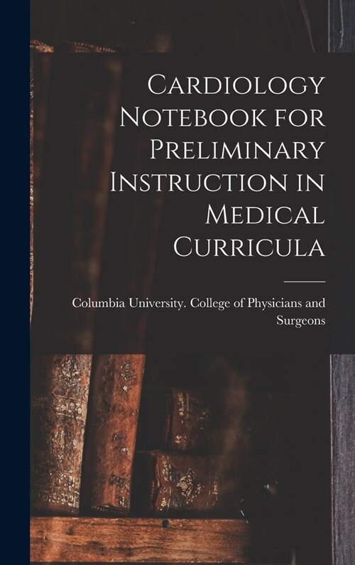 Cardiology Notebook for Preliminary Instruction in Medical Curricula (Hardcover)