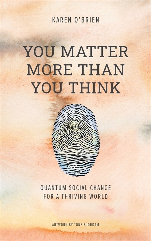 You Matter More Than You Think: Quantum Social Change for a Thriving World (Hardcover)