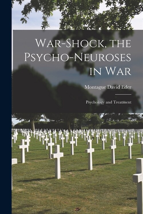 War-shock, the Psycho-neuroses in War: Psychology and Treatment (Paperback)